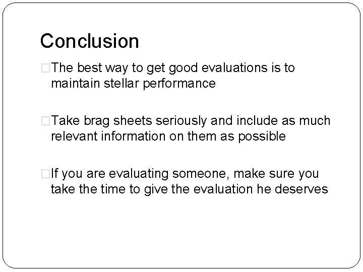 Conclusion �The best way to get good evaluations is to maintain stellar performance �Take