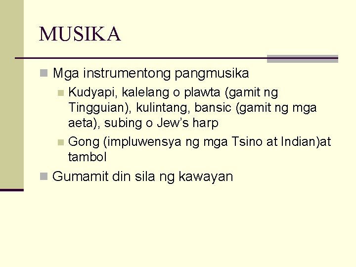 MUSIKA n Mga instrumentong pangmusika n Kudyapi, kalelang o plawta (gamit ng Tingguian), kulintang,