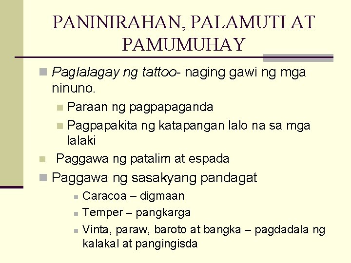PANINIRAHAN, PALAMUTI AT PAMUMUHAY n Paglalagay ng tattoo- naging gawi ng mga ninuno. Paraan
