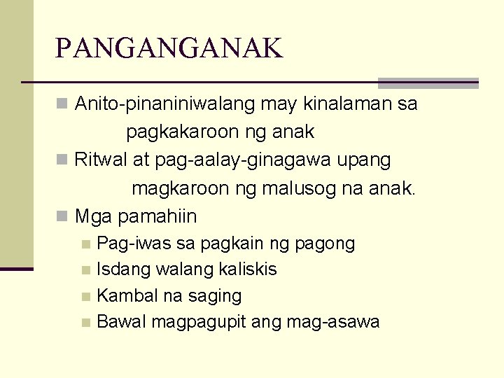 PANGANGANAK n Anito-pinaniniwalang may kinalaman sa pagkakaroon ng anak n Ritwal at pag-aalay-ginagawa upang