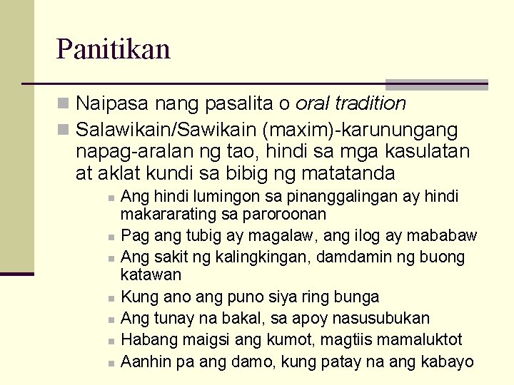 Panitikan n Naipasa nang pasalita o oral tradition n Salawikain/Sawikain (maxim)-karunungang napag-aralan ng tao,