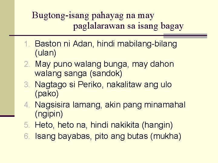 Bugtong-isang pahayag na may paglalarawan sa isang bagay 1. Baston ni Adan, hindi mabilang-bilang