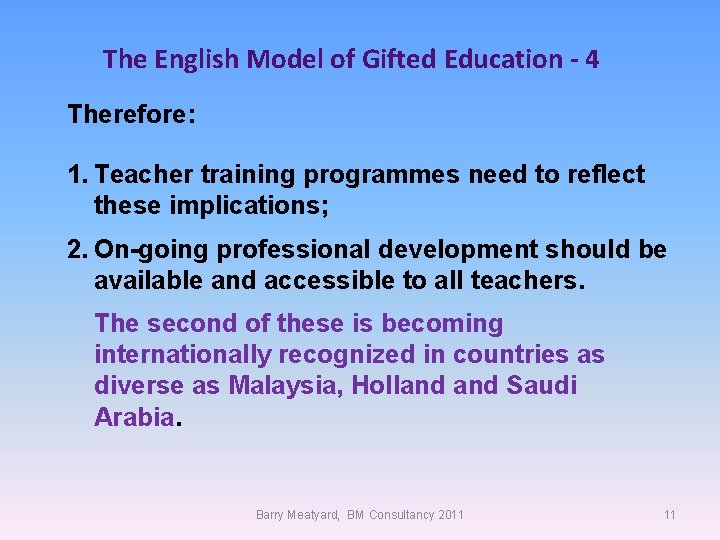 The English Model of Gifted Education - 4 Therefore: 1. Teacher training programmes need