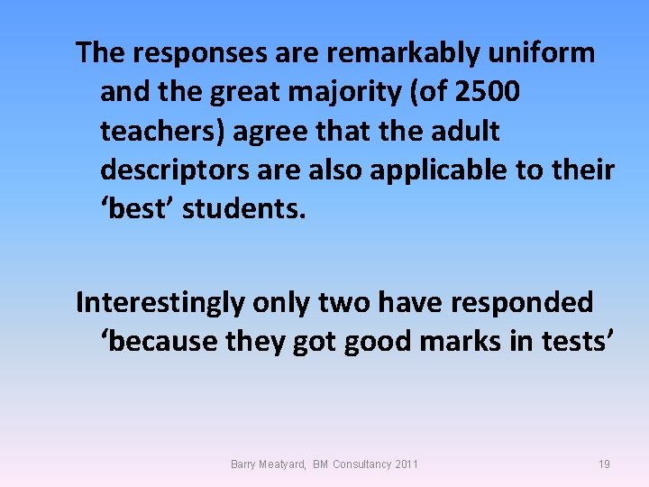 The responses are remarkably uniform and the great majority (of 2500 teachers) agree that