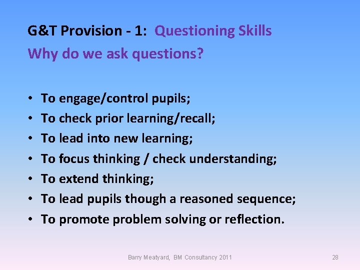 G&T Provision - 1: Questioning Skills Why do we ask questions? • • To