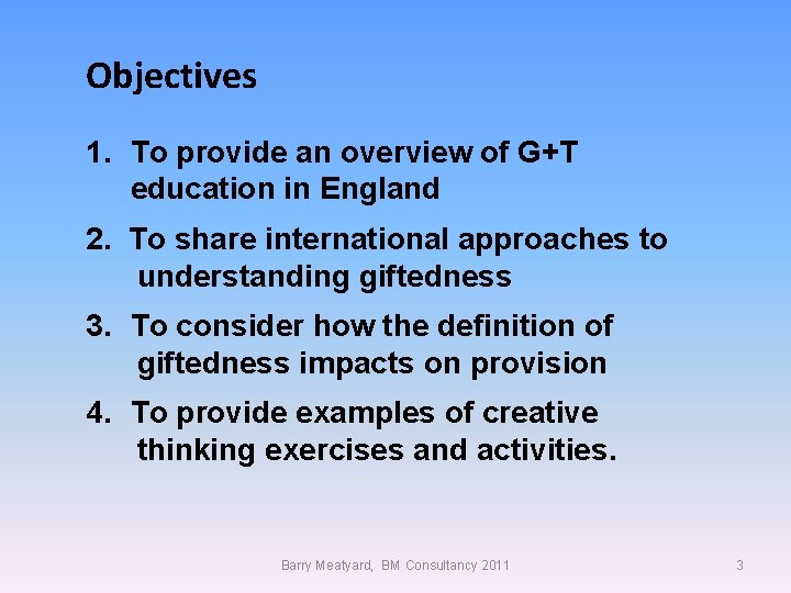 Objectives 1. To provide an overview of G+T education in England 2. To share