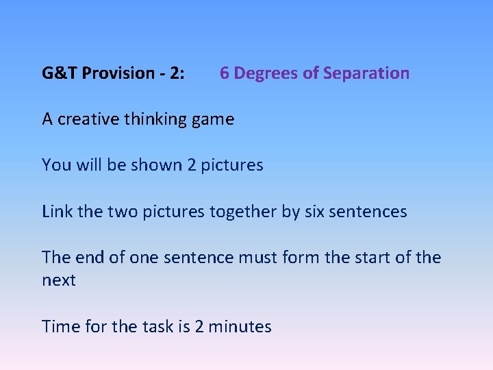 G&T Provision - 2: 6 Degrees of Separation A creative thinking game You will