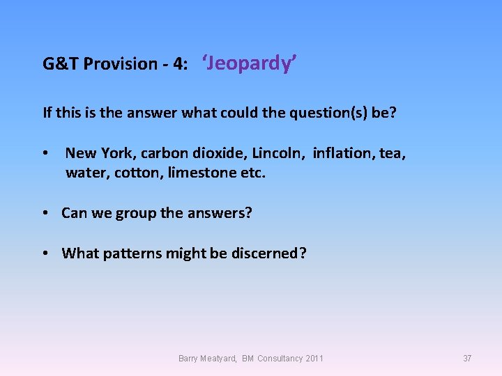 G&T Provision - 4: ‘Jeopardy’ If this is the answer what could the question(s)