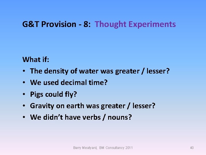 G&T Provision - 8: Thought Experiments What if: • The density of water was