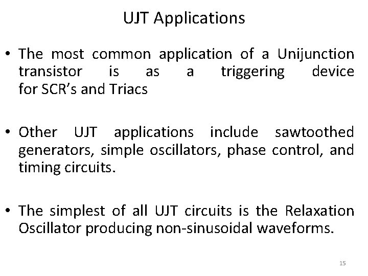 UJT Applications • The most common application of a Unijunction transistor is as a