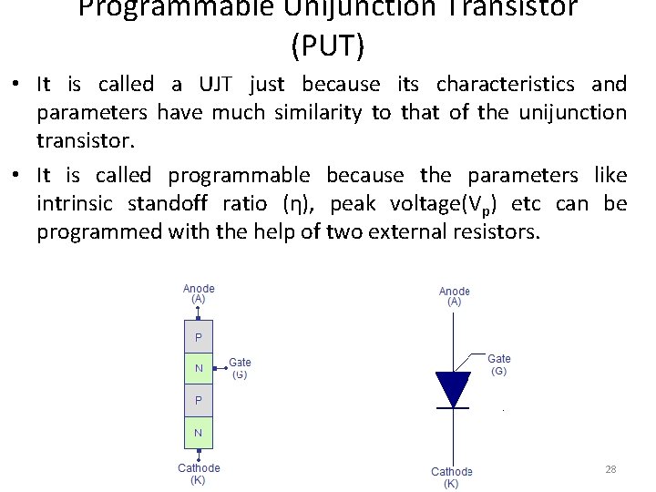 Programmable Unijunction Transistor (PUT) • It is called a UJT just because its characteristics