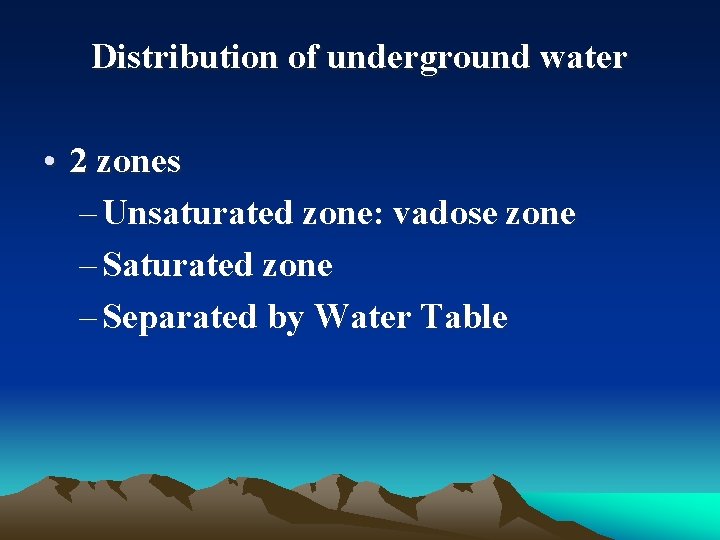 Distribution of underground water • 2 zones – Unsaturated zone: vadose zone – Saturated