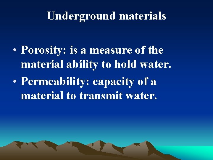 Underground materials • Porosity: is a measure of the material ability to hold water.