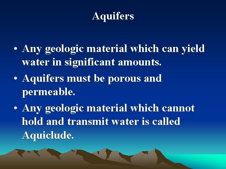 Aquifers • Any geologic material which can yield water in significant amounts. • Aquifers