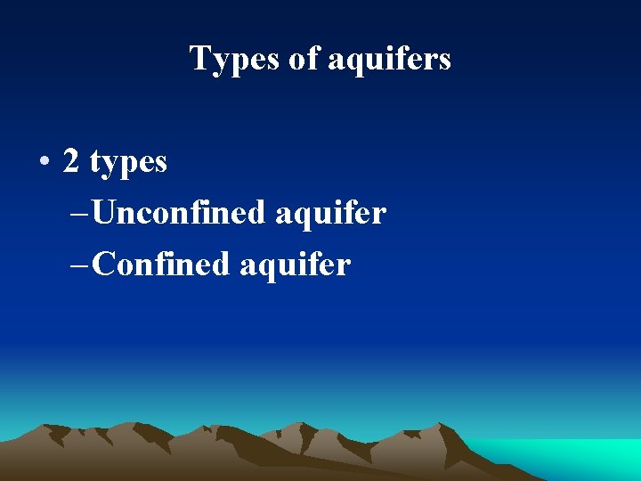 Types of aquifers • 2 types – Unconfined aquifer – Confined aquifer 