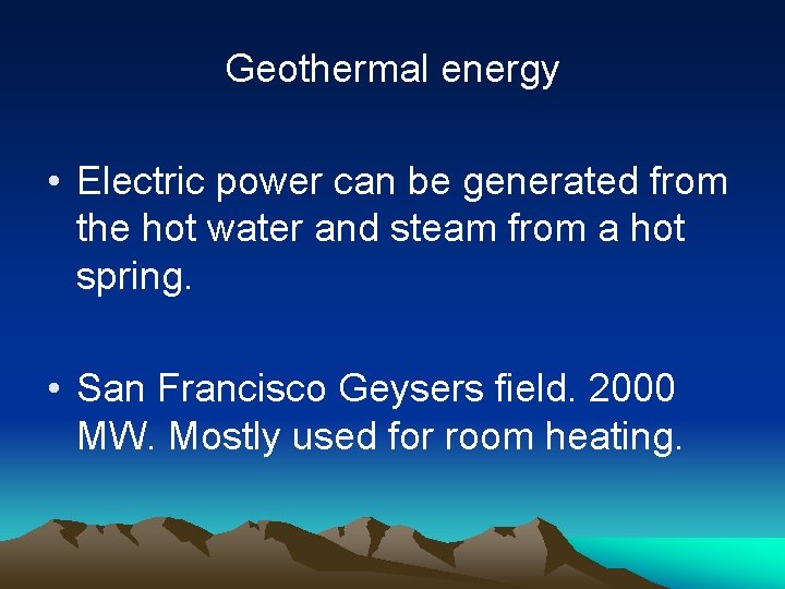 Geothermal energy • Electric power can be generated from the hot water and steam