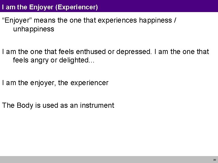I am the Enjoyer (Experiencer) “Enjoyer” means the one that experiences happiness / unhappiness