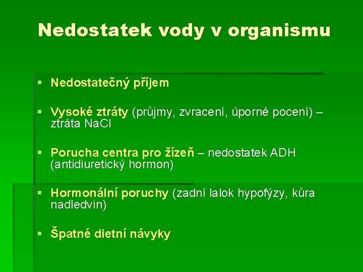 Nedostatek vody v organismu § Nedostatečný příjem § Vysoké ztráty (průjmy, zvracení, úporné pocení)