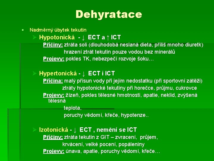 Dehyratace § Nadměrný úbytek tekutin Ø Hypotonická - ↓ ECT a ↑ ICT Příčiny: