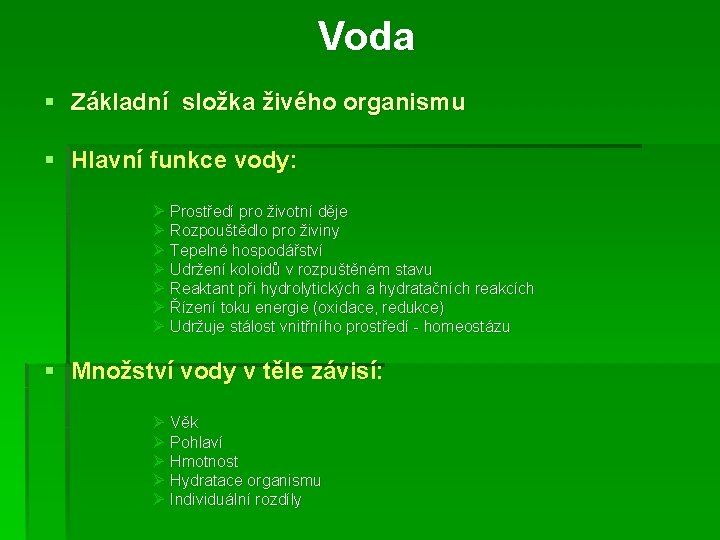 Voda § Základní složka živého organismu § Hlavní funkce vody: Ø Prostředí pro životní