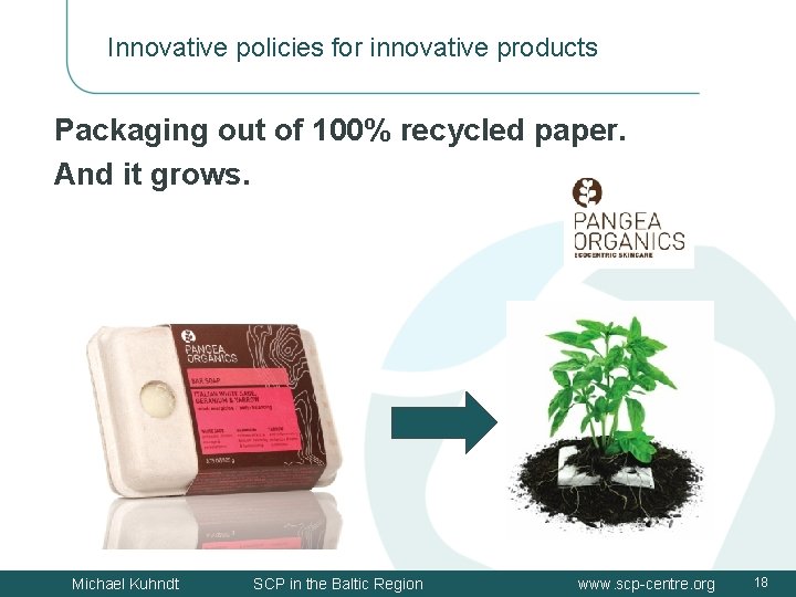 Innovative policies for innovative products Packaging out of 100% recycled paper. And it grows.