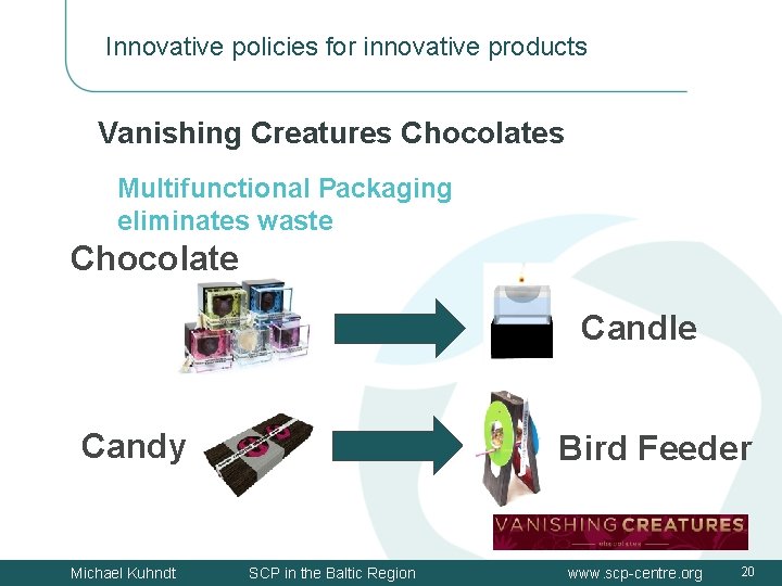 Innovative policies for innovative products Vanishing Creatures Chocolates Multifunctional Packaging eliminates waste Chocolate Candle