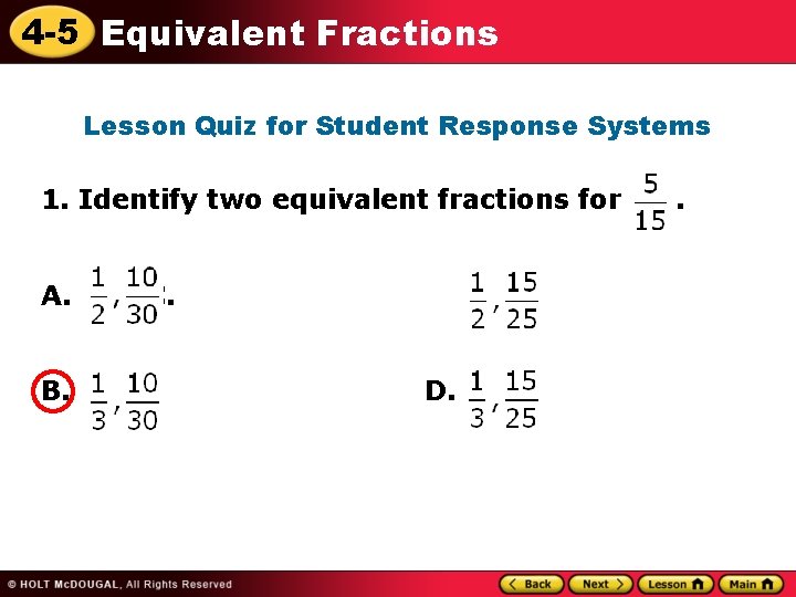 4 -5 Equivalent Fractions Lesson Quiz for Student Response Systems 1. Identify two equivalent