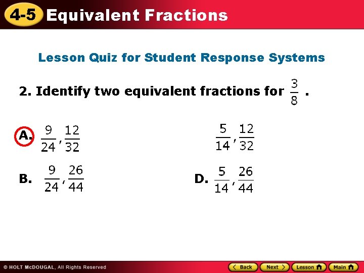 4 -5 Equivalent Fractions Lesson Quiz for Student Response Systems 2. Identify two equivalent