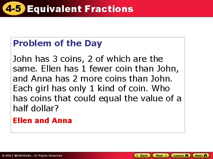 4 -5 Equivalent Fractions Problem of the Day John has 3 coins, 2 of