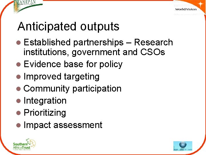 Anticipated outputs l Established partnerships – Research institutions, government and CSOs l Evidence base Anticipated outputs l Established partnerships – Research institutions, government and CSOs l Evidence base