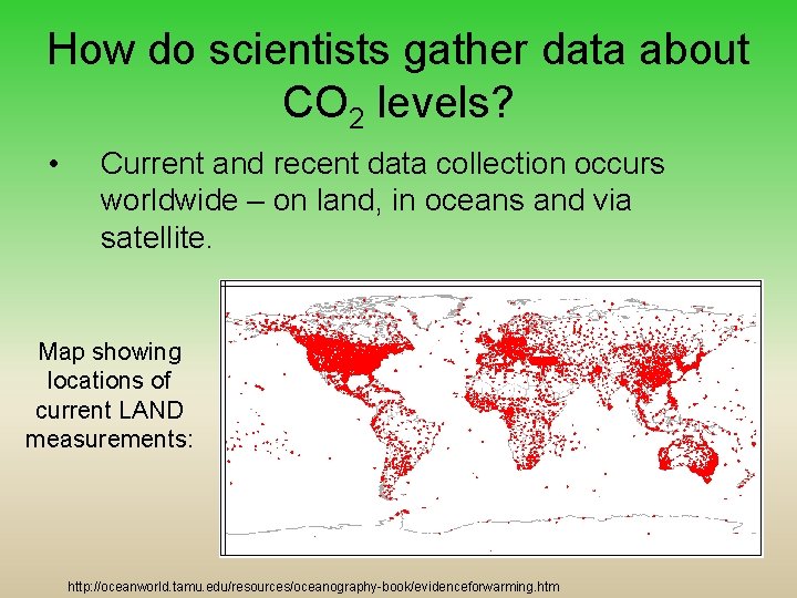 How do scientists gather data about CO 2 levels? • Current and recent data