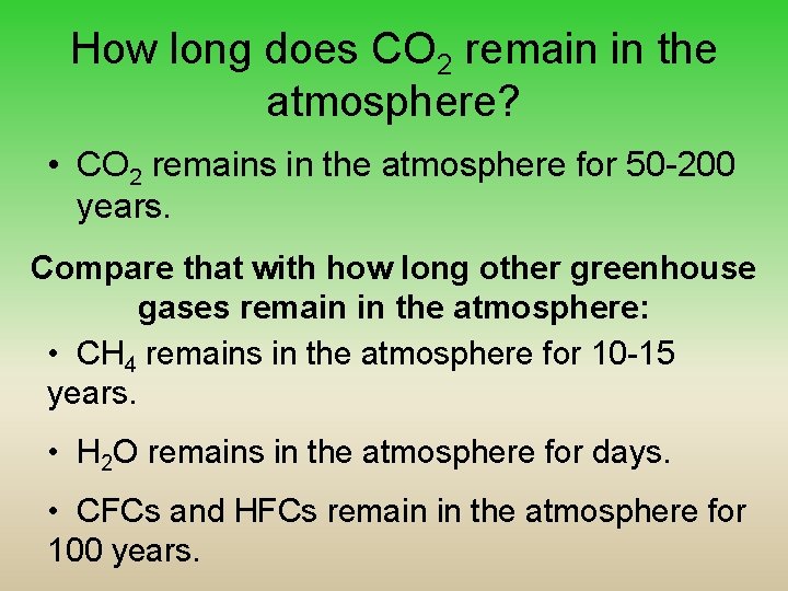How long does CO 2 remain in the atmosphere? • CO 2 remains in