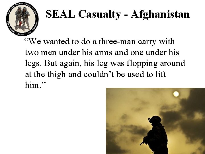 SEAL Casualty - Afghanistan “We wanted to do a three-man carry with two men