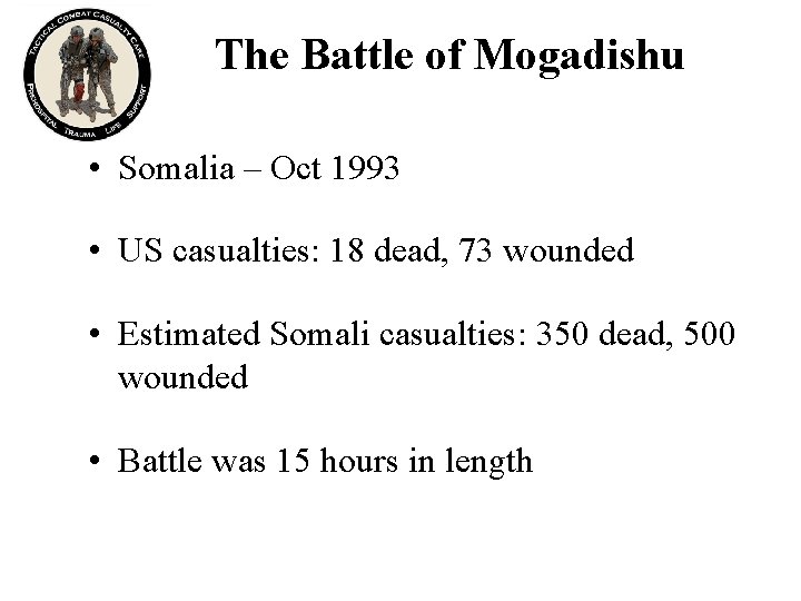 The Battle of Mogadishu • Somalia – Oct 1993 • US casualties: 18 dead,