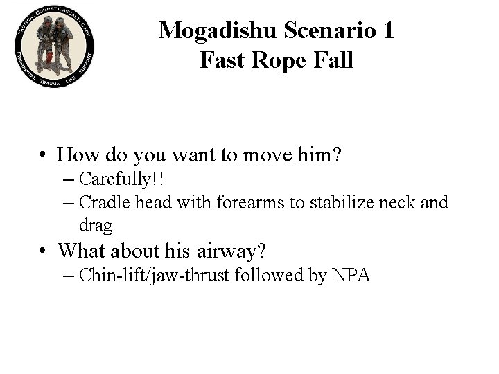 Mogadishu Scenario 1 Fast Rope Fall • How do you want to move him?