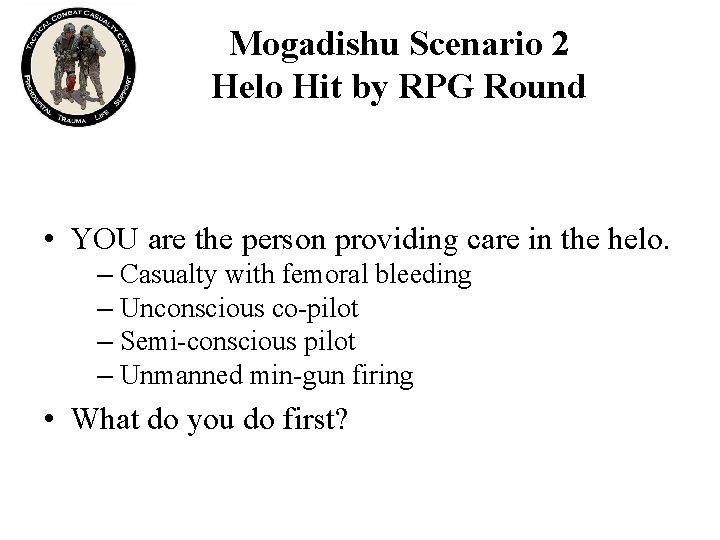 Mogadishu Scenario 2 Helo Hit by RPG Round • YOU are the person providing
