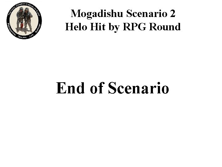 Mogadishu Scenario 2 Helo Hit by RPG Round End of Scenario 