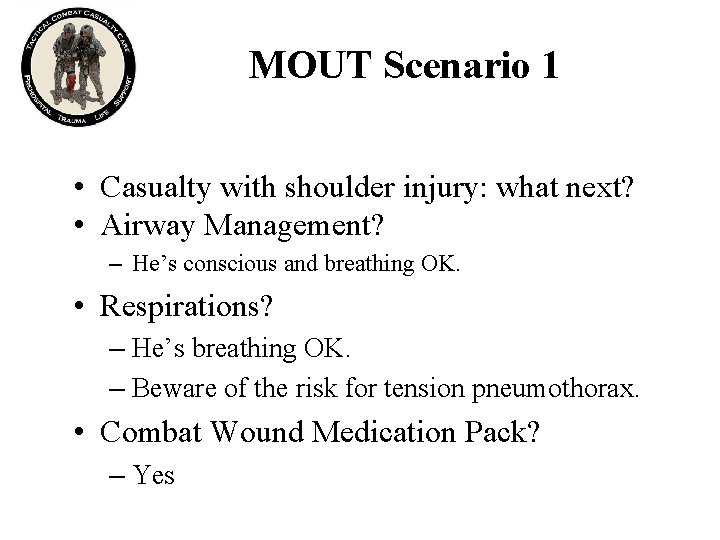 MOUT Scenario 1 • Casualty with shoulder injury: what next? • Airway Management? –