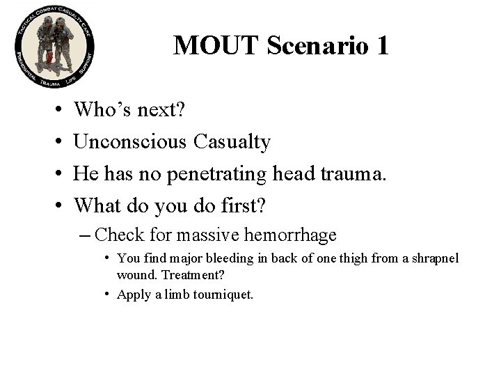 MOUT Scenario 1 • • Who’s next? Unconscious Casualty He has no penetrating head