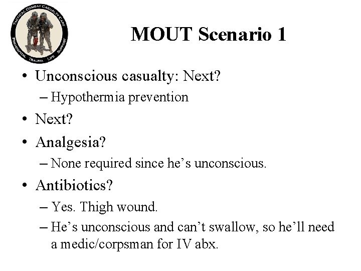 MOUT Scenario 1 • Unconscious casualty: Next? – Hypothermia prevention • Next? • Analgesia?