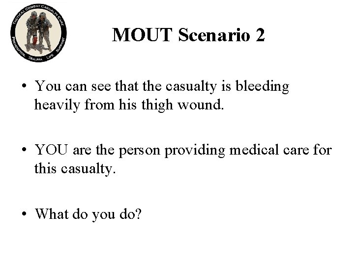 MOUT Scenario 2 • You can see that the casualty is bleeding heavily from