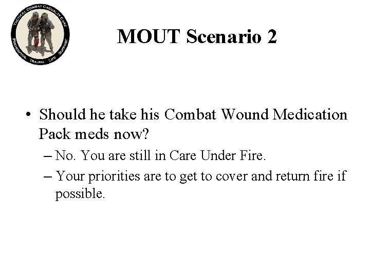 MOUT Scenario 2 • Should he take his Combat Wound Medication Pack meds now?