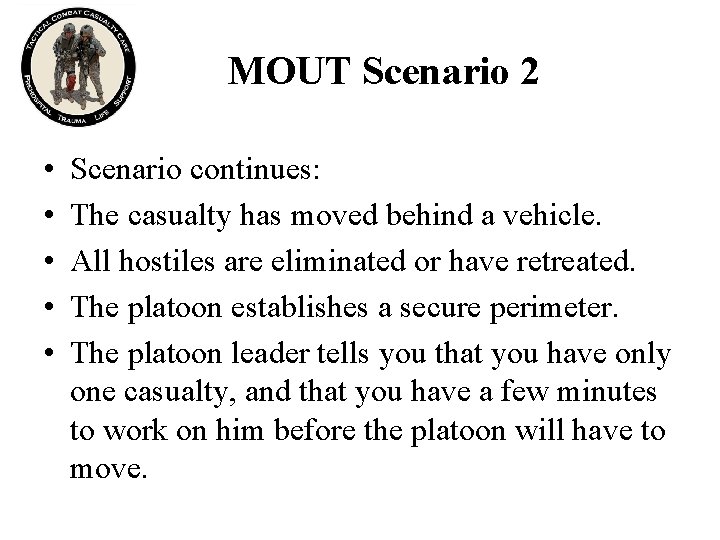 MOUT Scenario 2 • • • Scenario continues: The casualty has moved behind a