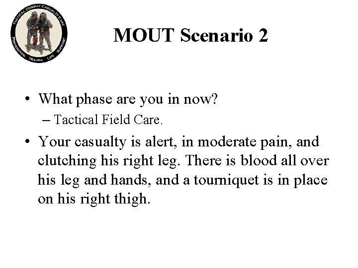 MOUT Scenario 2 • What phase are you in now? – Tactical Field Care.