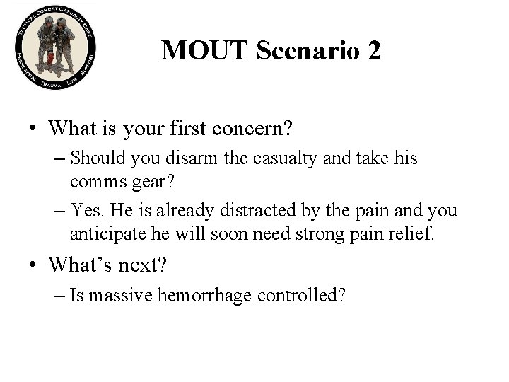 MOUT Scenario 2 • What is your first concern? – Should you disarm the