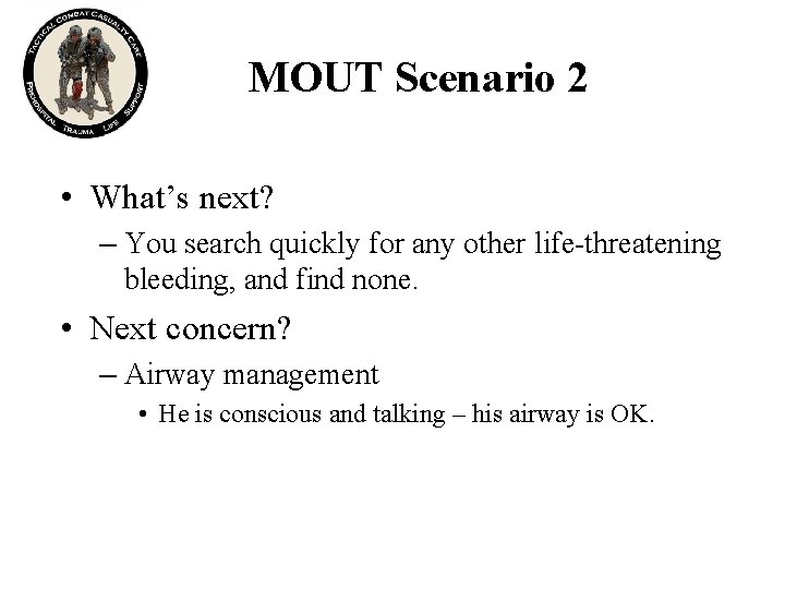 MOUT Scenario 2 • What’s next? – You search quickly for any other life-threatening