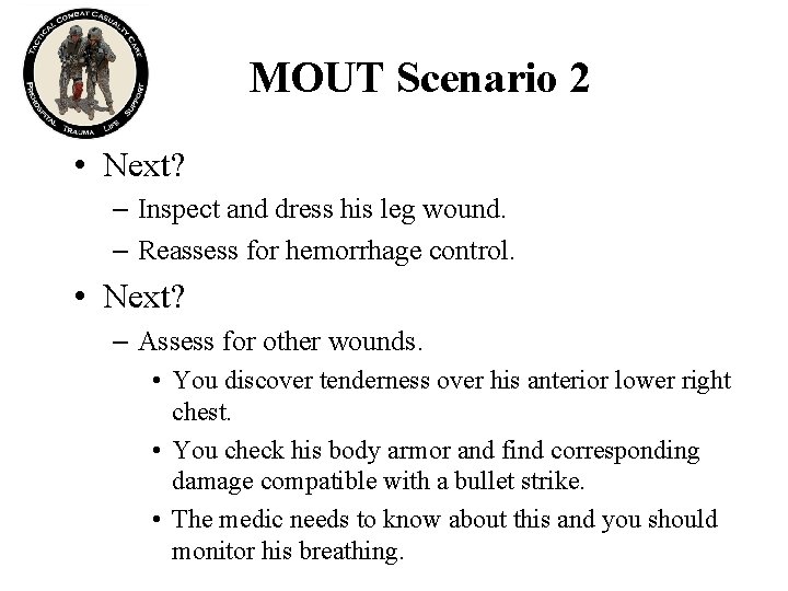 MOUT Scenario 2 • Next? – Inspect and dress his leg wound. – Reassess