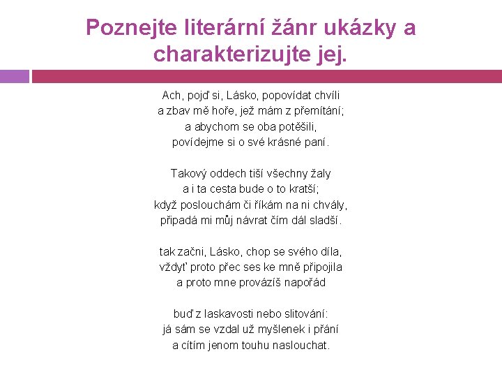 Poznejte literární žánr ukázky a charakterizujte jej. Ach, pojď si, Lásko, popovídat chvíli a