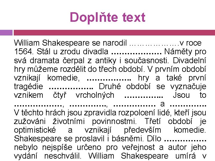 Doplňte text William Shakespeare se narodil ………………. v roce 1564. Stál u zrodu divadla