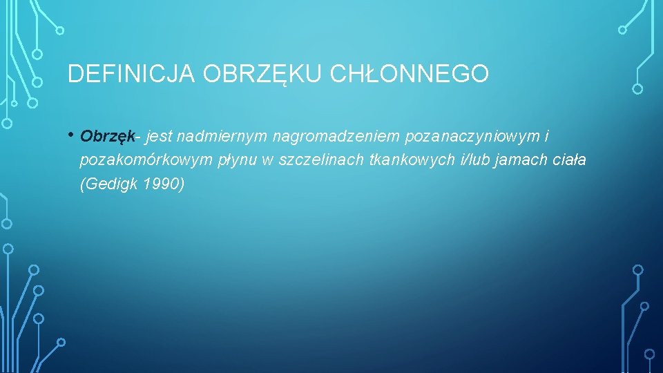 DEFINICJA OBRZĘKU CHŁONNEGO • Obrzęk- jest nadmiernym nagromadzeniem pozanaczyniowym i pozakomórkowym płynu w szczelinach